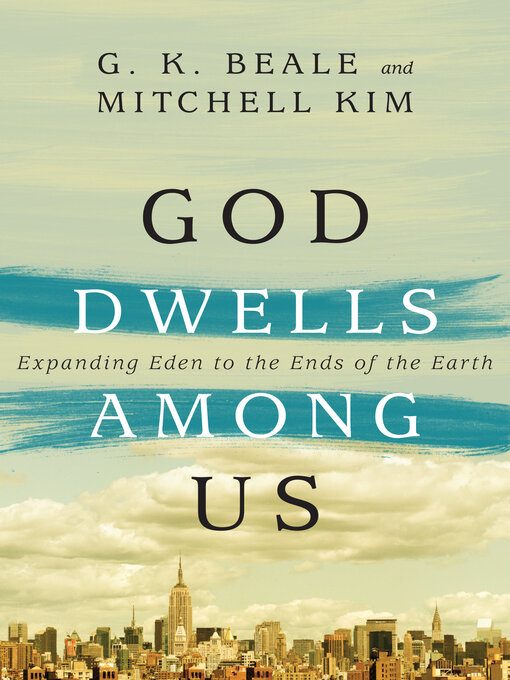 Title details for God Dwells Among Us: Expanding Eden to the Ends of the Earth by G. K. Beale - Available